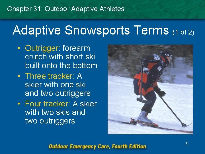 Chapter 31: Outdoor Adaptive Athletes Adaptive Snowsports Terms (1 of 2) • Outrigger: forearm