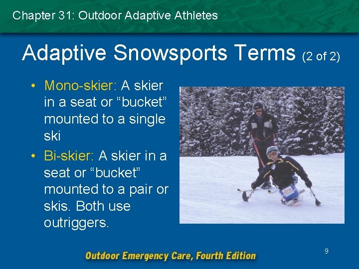 Chapter 31: Outdoor Adaptive Athletes Adaptive Snowsports Terms (2 of 2) • Mono-skier: A