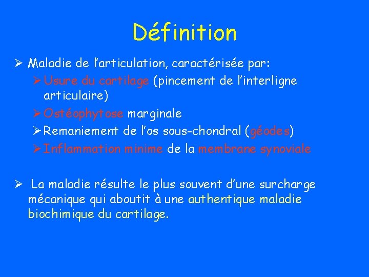 Définition Ø Maladie de l’articulation, caractérisée par: Ø Usure du cartilage (pincement de l’interligne