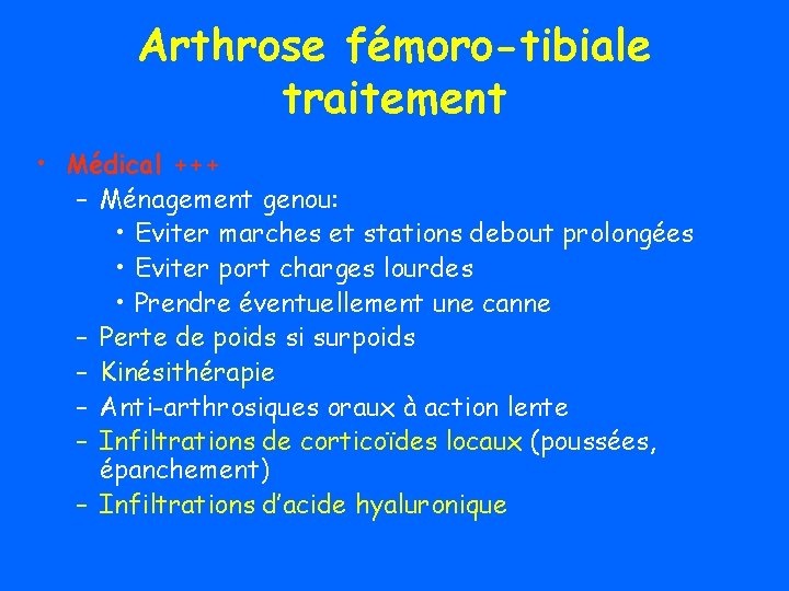 Arthrose fémoro-tibiale traitement • Médical +++ – Ménagement genou: • Eviter marches et stations