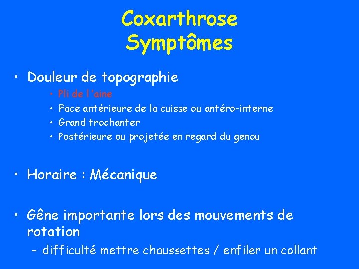 Coxarthrose Symptômes • Douleur de topographie • • Pli de l ’aine Face antérieure