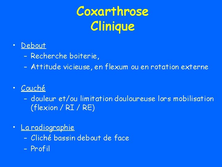 Coxarthrose Clinique • Debout – Recherche boiterie, – Attitude vicieuse, en flexum ou en