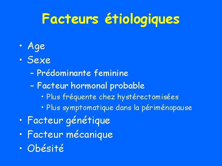 Facteurs étiologiques • Age • Sexe – Prédominante feminine – Facteur hormonal probable •