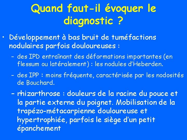 Quand faut-il évoquer le diagnostic ? • Développement à bas bruit de tuméfactions nodulaires