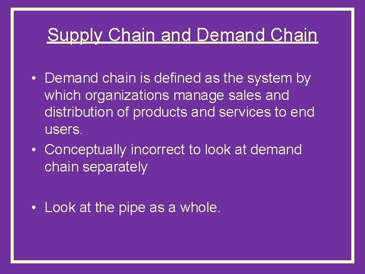 Supply Chain and Demand Chain • Demand chain is defined as the system by