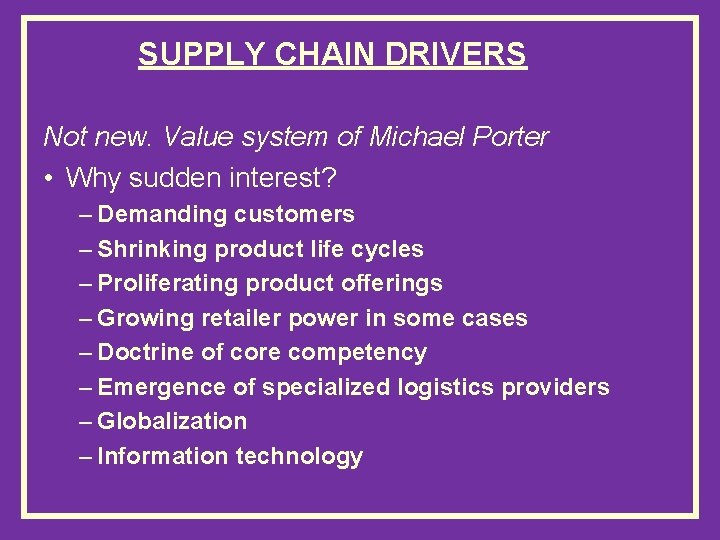 SUPPLY CHAIN DRIVERS Not new. Value system of Michael Porter • Why sudden interest?