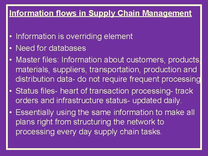 Information flows in Supply Chain Management • Information is overriding element • Need for
