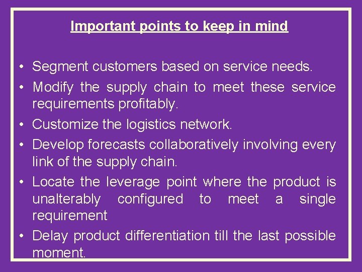 Important points to keep in mind • Segment customers based on service needs. •