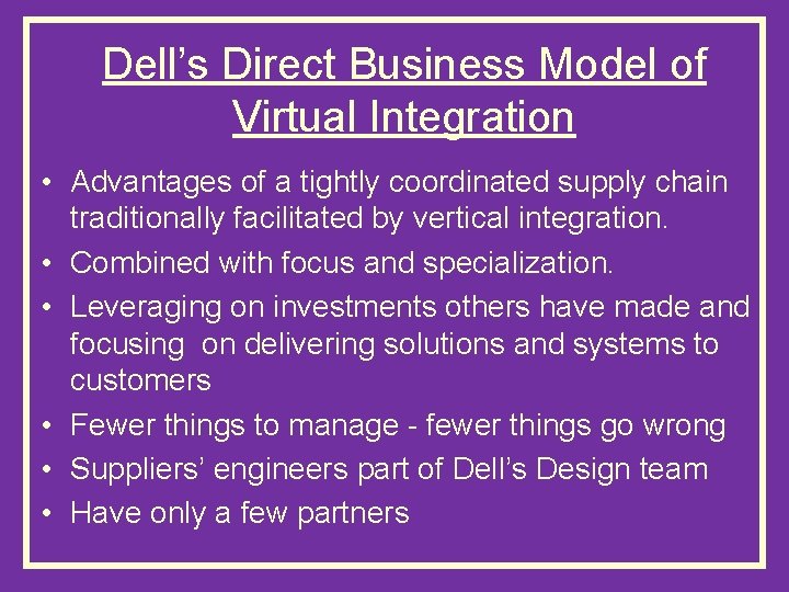 Dell’s Direct Business Model of Virtual Integration • Advantages of a tightly coordinated supply