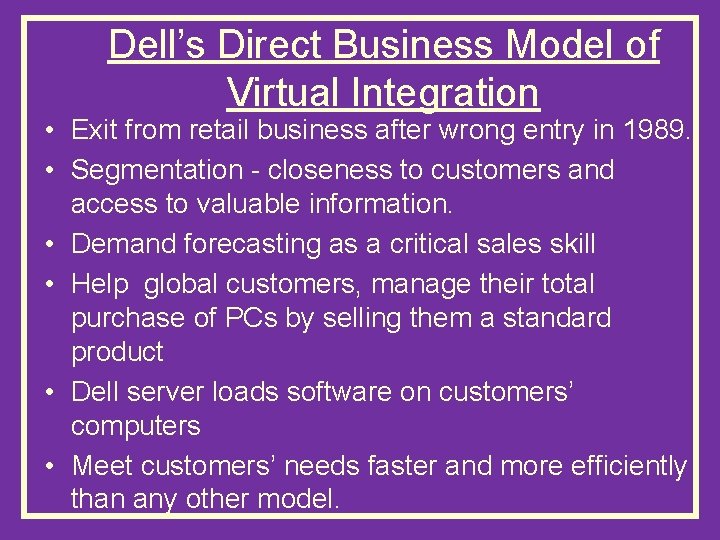 Dell’s Direct Business Model of Virtual Integration • Exit from retail business after wrong