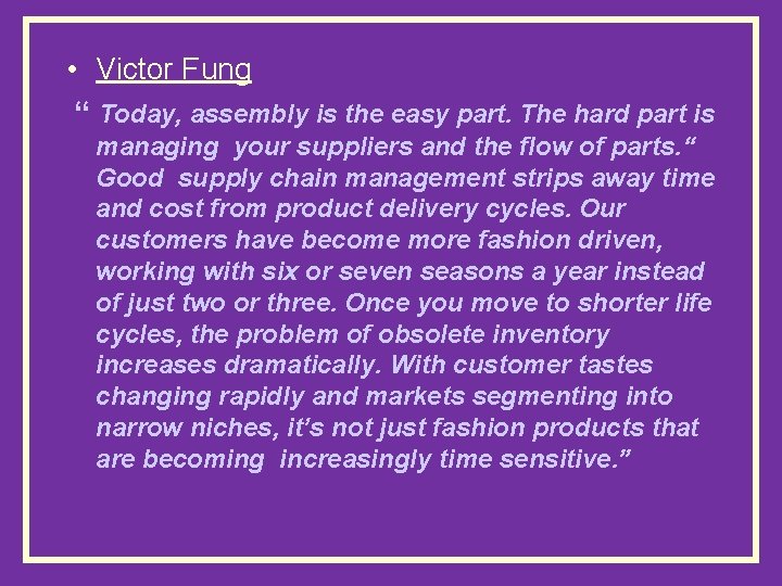  • Victor Fung “ Today, assembly is the easy part. The hard part