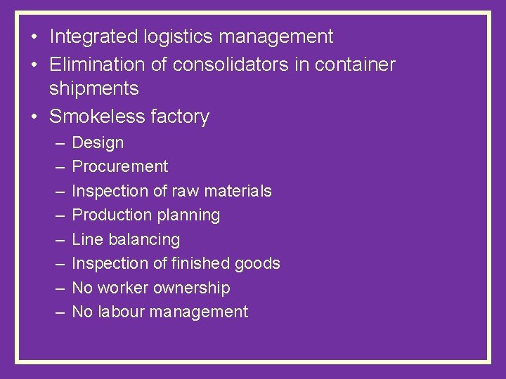  • Integrated logistics management • Elimination of consolidators in container shipments • Smokeless