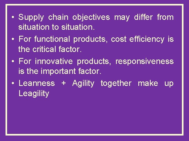  • Supply chain objectives may differ from situation to situation. • For functional