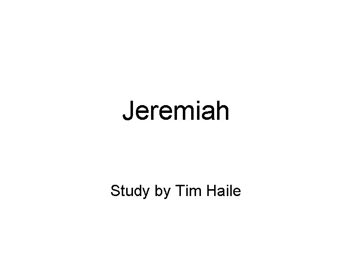 Jeremiah Study by Tim Haile 