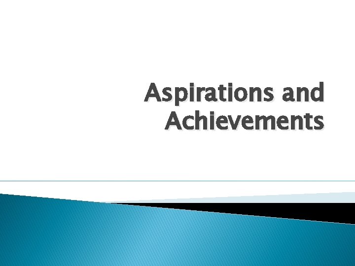 Aspirations and Achievements 