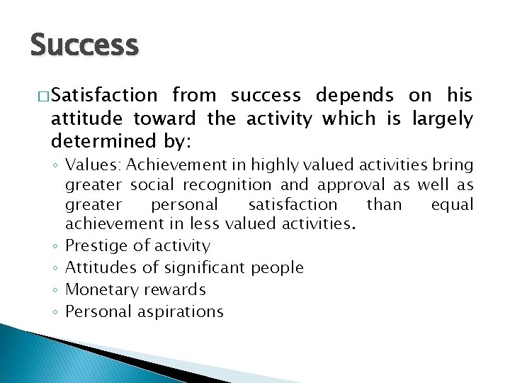 Success � Satisfaction from success depends on his attitude toward the activity which is