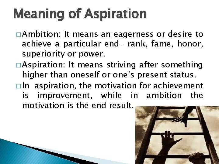 Meaning of Aspiration � Ambition: It means an eagerness or desire to achieve a