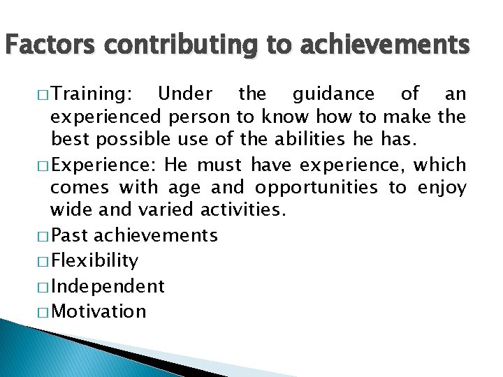 Factors contributing to achievements � Training: Under the guidance of an experienced person to