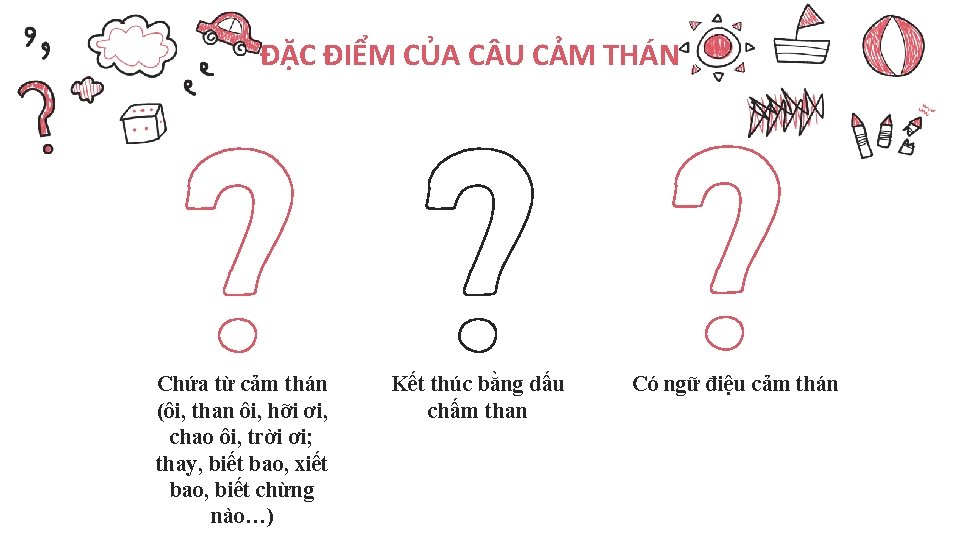 ĐẶC ĐIỂM CỦA C U CẢM THÁN Chứa từ cảm thán (ôi, than ôi,