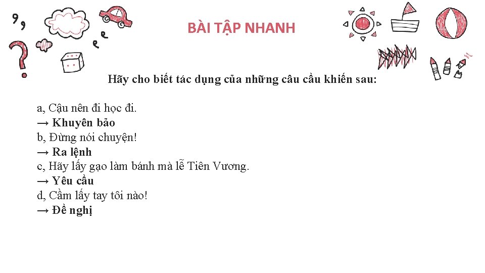 BÀI TẬP NHANH Hãy cho biết tác dụng của những câu cầu khiến sau: