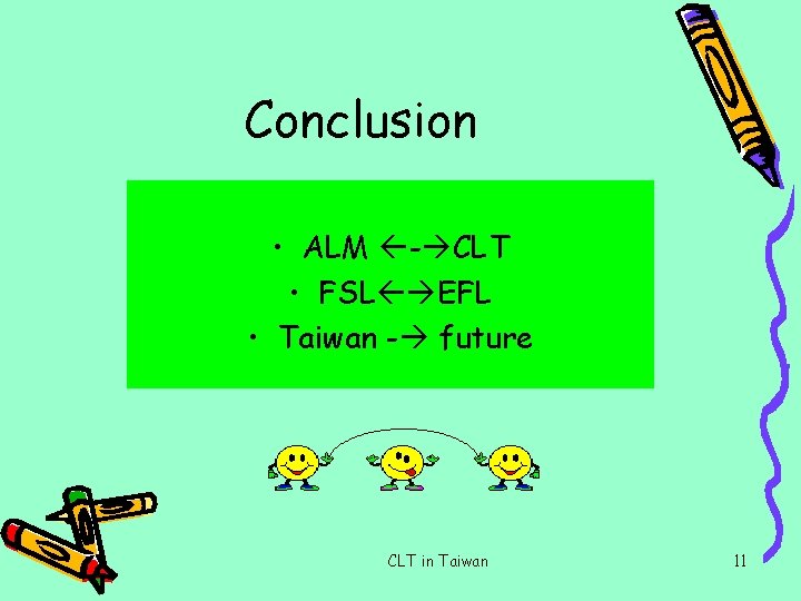 Conclusion • ALM - CLT • FSL EFL • Taiwan - future CLT in