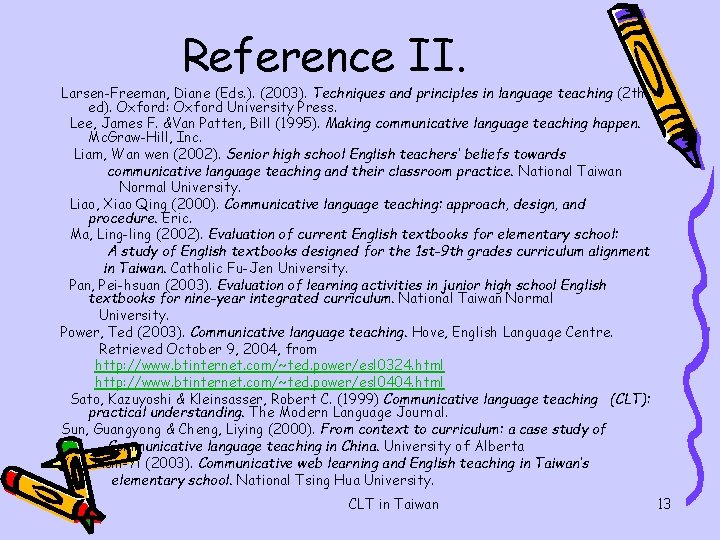 Reference II. Larsen-Freeman, Diane (Eds. ). (2003). Techniques and principles in language teaching (2