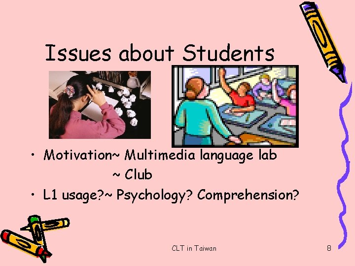 Issues about Students • Motivation~ Multimedia language lab ~ Club • L 1 usage?