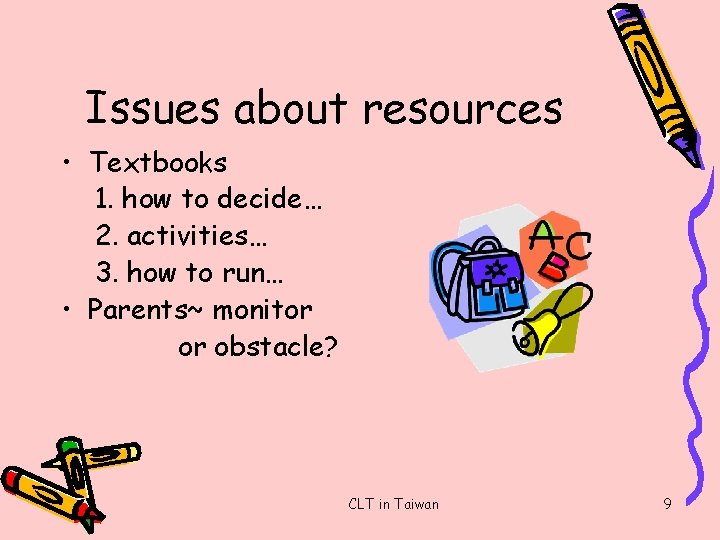 Issues about resources • Textbooks 1. how to decide… 2. activities… 3. how to