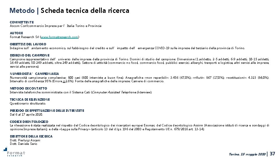 Metodo | Scheda tecnica della ricerca COMMITTENTE Ascom Confcommercio Imprese per l’Italia Torino e