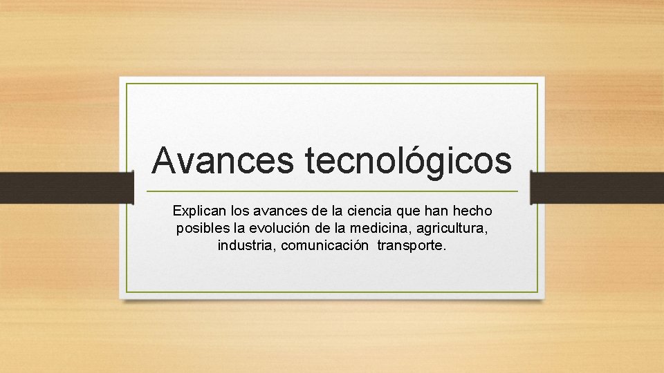 Avances tecnológicos Explican los avances de la ciencia que han hecho posibles la evolución