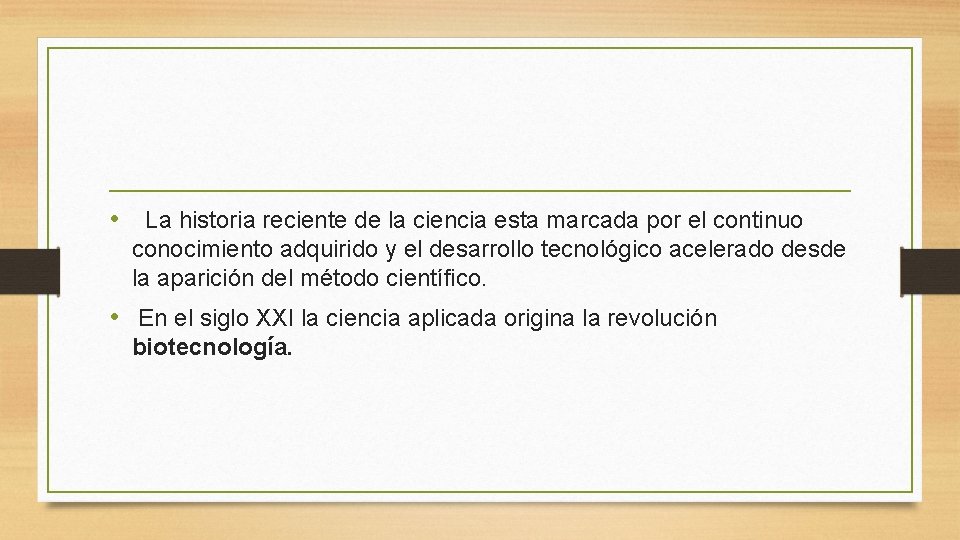  • La historia reciente de la ciencia esta marcada por el continuo conocimiento