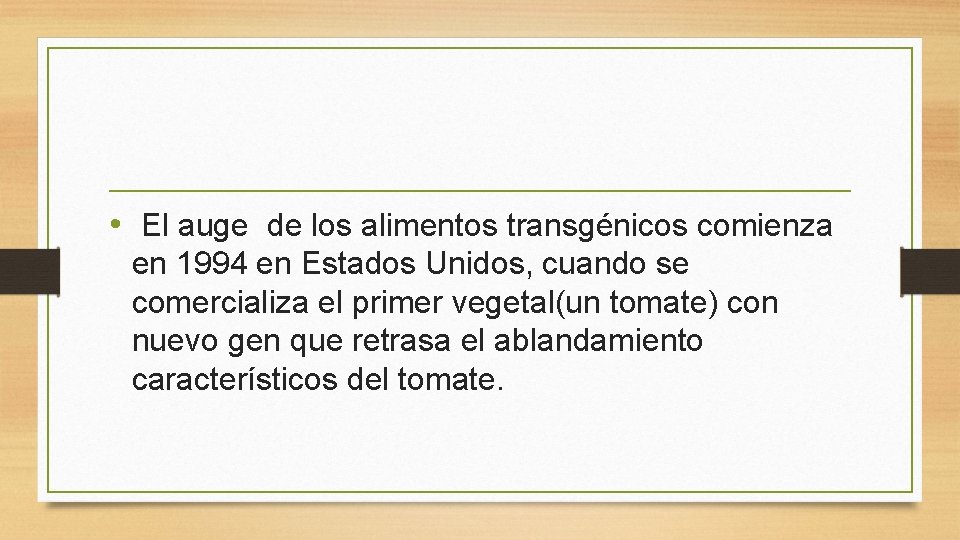  • El auge de los alimentos transgénicos comienza en 1994 en Estados Unidos,