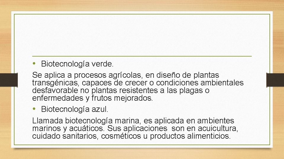  • Biotecnología verde. Se aplica a procesos agrícolas, en diseño de plantas transgénicas,