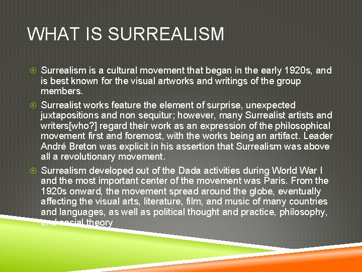 WHAT IS SURREALISM Surrealism is a cultural movement that began in the early 1920
