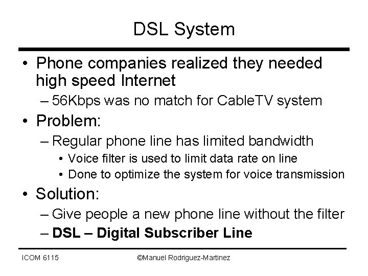 DSL System • Phone companies realized they needed high speed Internet – 56 Kbps