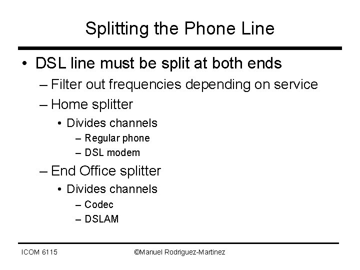 Splitting the Phone Line • DSL line must be split at both ends –