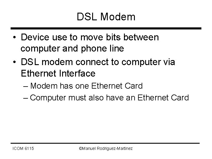 DSL Modem • Device use to move bits between computer and phone line •