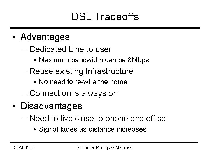 DSL Tradeoffs • Advantages – Dedicated Line to user • Maximum bandwidth can be