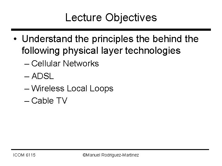 Lecture Objectives • Understand the principles the behind the following physical layer technologies –