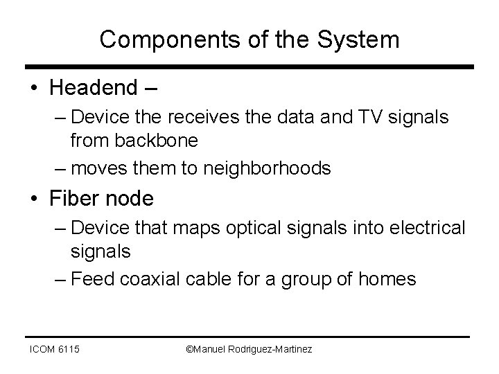 Components of the System • Headend – – Device the receives the data and