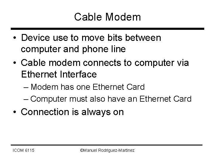 Cable Modem • Device use to move bits between computer and phone line •