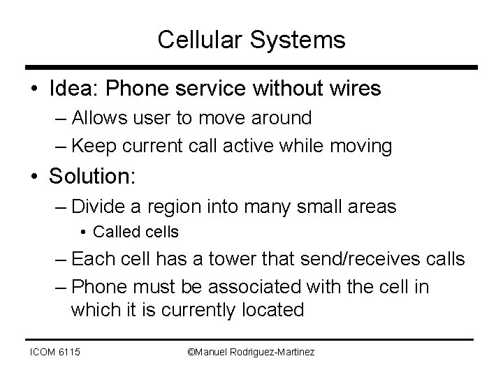 Cellular Systems • Idea: Phone service without wires – Allows user to move around