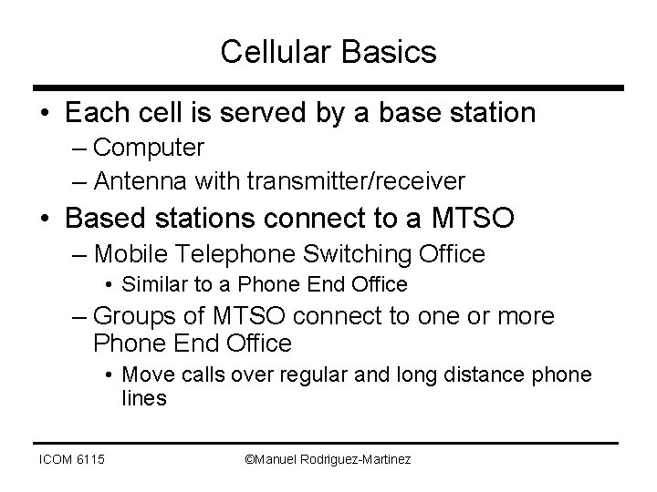 Cellular Basics • Each cell is served by a base station – Computer –