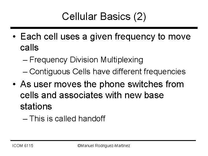 Cellular Basics (2) • Each cell uses a given frequency to move calls –