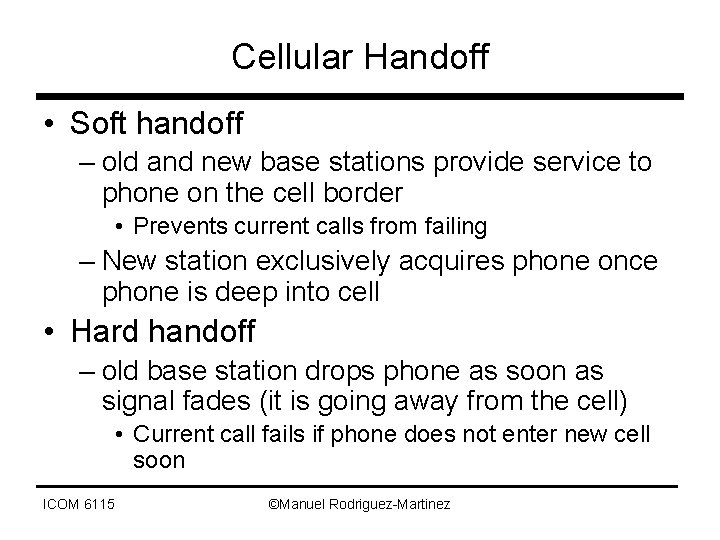 Cellular Handoff • Soft handoff – old and new base stations provide service to