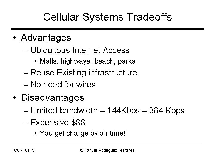 Cellular Systems Tradeoffs • Advantages – Ubiquitous Internet Access • Malls, highways, beach, parks