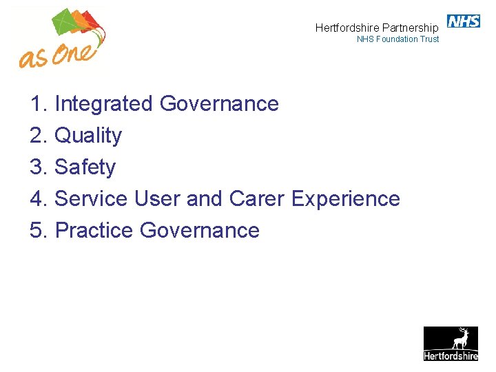 Hertfordshire Partnership NHS Foundation Trust 1. Integrated Governance 2. Quality 3. Safety 4. Service