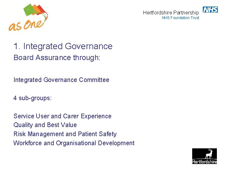 Hertfordshire Partnership NHS Foundation Trust 1. Integrated Governance Board Assurance through: Integrated Governance Committee