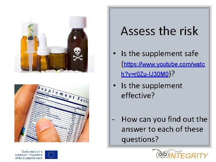Assess the risk • Is the supplement safe (https: //www. youtube. com/watc h? v=r