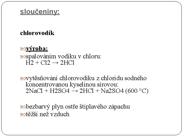 sloučeniny: chlorovodík výroba: spalováním vodíku v chloru: H 2 + Cl 2 → 2